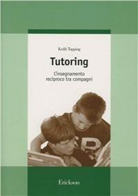 Tutoring. L'insegnamento reciproco tra compagni - Keith Topping - copertina