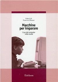 Macchine per imparare. L'uso del computer nella scuola - Fabio Celi,Francesco Romani - copertina