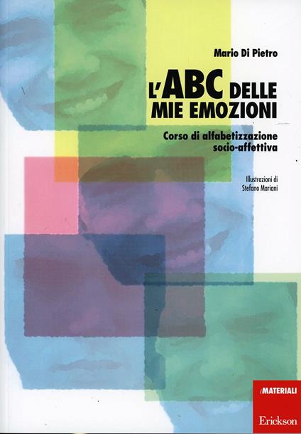 L'ABC delle mie emozioni. Corso di alfabetizzazione socio-affettiva - Mario Di Pietro - copertina
