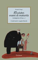 Ottantacinque celebri esami di maturità (compreso il tuo...). Grandi autori e pagine bianche