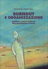 Burnout e organizzazione. Modificare i fattori strutturali della demotivazione al lavoro - Christina Maslach,Michael P. Leiter - copertina