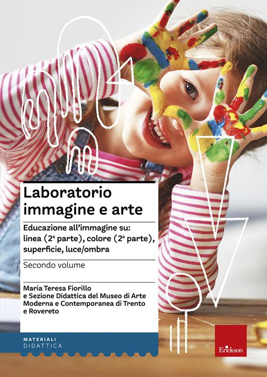 Laboratorio immagine e arte. Vol. 2: Educazione all'immagine su: linea (2ª parte), colore (2ª parte), superficie, luce/ombra - M. Teresa Fiorillo - copertina