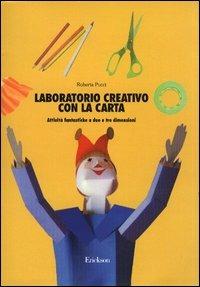 Laboratorio creativo con la carta. Attività fantastiche a due e tre dimensioni - Roberta Pucci - copertina