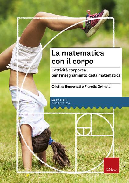 La matematica con il corpo. L'attività corporea per l'insegnamento della matematica - Cristina Benvenuti,Fiorella Grimaldi - copertina