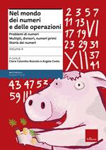 Nel mondo dei numeri e delle operazioni. Vol. 4: Problemi di numeri. Multipli, divisori, numeri primi. Storia dei numeri.