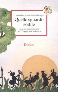 Quello sguardo sottile. Una scienza romantica per l'integrazione scolastica - Luciano Rondanini,Marinella Longhi - copertina