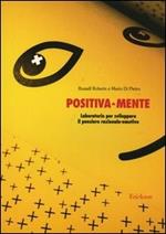 Positiva-mente. Laboratorio per sviluppare il pensiero razionale-emotivo