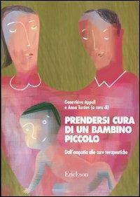 Prendersi cura di un bambino piccolo. Dall'empatia alle cure terapeutiche - Geneviève Appell,Anna Tardos - copertina