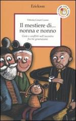 Il mestiere di... nonna e nonno. Gioie e conflitti nell'incontro fra tre generazioni