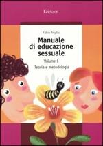 Manuale di educazione sessuale. Vol. 1: Teoria e metodologia.