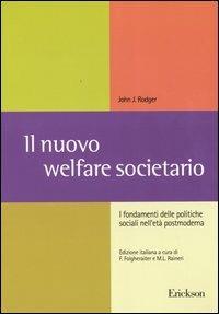 Il nuovo welfare societario. I fondamenti delle politiche sociali nell'età postmoderna - John J. Rodger - copertina