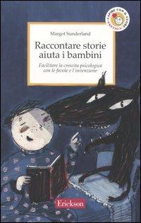 Raccontare storie aiuta i bambini. Facilitare la crescita psicologica con le favole e l'invenzione - Margot Sunderland - copertina