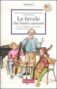 Le favole che fanno crescere. Vol. 2: I «no», l'impegno, l'attenzione e la stima di sé - Barbara Colombo,Rosa Angela Fabio,Luciana Saur - copertina
