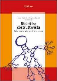 Didattica costruttivista. Dalle teorie alla pratica in classe - Anna Carletti,Andrea Varani - copertina