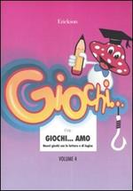 Giochi... amo. Vol. 4: Nuovi giochi con le lettere e di logica.