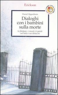 Dialoghi con i bambini sulla morte. Le fantasie, i vissuti, le parole sul lutto e sui distacchi - Daniel Oppenheim - copertina