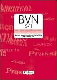 BVN 5-11. Batteria di valutazione neuropsicologica per l'età evolutiva. Con CD-ROM - Patrizia S. Bisiacchi,Michela Cendron,Maria Gugliotta - copertina
