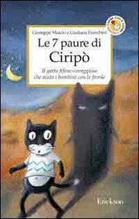 Le 7 paure di Ciripò. Il gatto fifone-coraggioso che aiuta i bambini con le favole - Giuliana Franchini,Giuseppe Maiolo - copertina