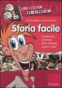 Storia facile. Un percorso nel tempo dalla preistoria ai nostri giorni. Con 2 CD-ROM - Carlo Scataglini,Annalisa Giustini - copertina