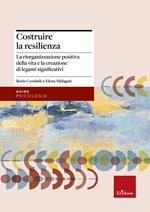 Costruire la resilienza. La riorganizzazione positiva della vita e la creazione di legami significativi