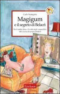 Magigum e il segreto di Belacrì. Tra il reality show e la città degli imperfetti alla ricerca dei propri desideri - Carlo Scataglini - copertina