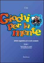 Giochi per la mente. Attività enigmistiche per la Scuola secondaria. Vol. 1: Giochi di logica con i numeri e di comprensione del testo.