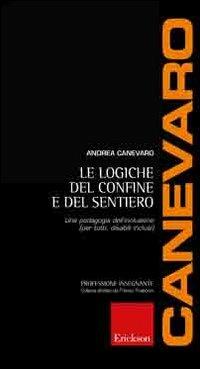 Le logiche del confine e del sentiero. Una pedagogia dell'inclusione (per tutti, disabili inclusi) - Andrea Canevaro - copertina