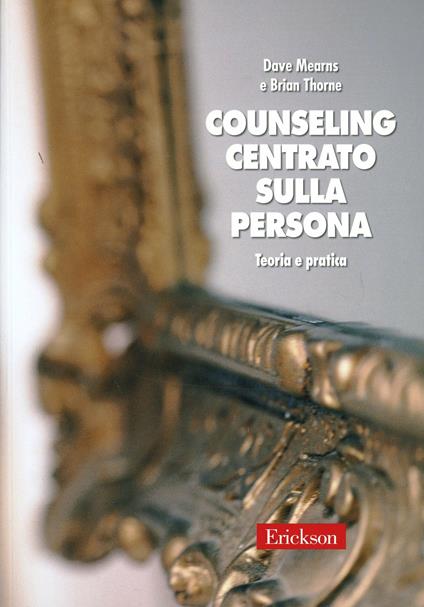 Counseling centrato sulla persona. Teoria e pratica - Dave Mearns,Brian Thorne - copertina