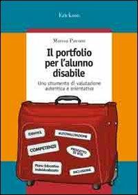 Il portfolio per l'alunno disabile. Uno strumento di valutazione autentica e orientativa - Marisa Pavone - copertina