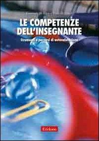 Le competenze dell'insegnante. Strumenti e percorsi di autovalutazione - Emanuela Maria Teresa Torre,Paola Ricchiardi - copertina