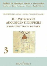 Il lavoro con adolescenti difficili. Nuovi approcci dalla Tavistock - Simonetta M. Adamo,Gianna Williams Polacco - copertina