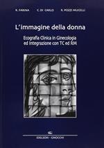 L' immagine della donna. Ecografia clinica in ginecologia ed integrazione con TC e RM