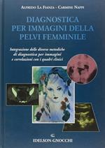 Diagnostica per immagini della pelvi femminile. Integrazione delle diverse metodiche di diagnostica per immagini e correlazioni con i quadri clinici