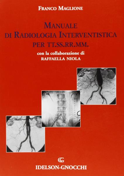 Manuale di radiologia interventistica per TT.SS.RR.MM. - Franco Maglione,Raffaella Niola - copertina