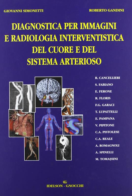 Diagnostica per immagini e radiologia interventistica del cuore e del sistema arterioso - Giovanni Simonetti,Roberto Gandini - copertina