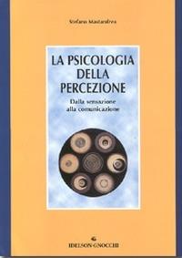 La psicologia della percezione. Dalla sensazione alla comunicazione - Stefano Mastandrea - copertina