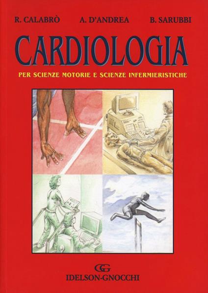 Cardiologia. Per scienze motorie e scienze infermieristiche - Raffaele Calabrò,Antonello D'Andrea,Berardo Sarubbi - copertina