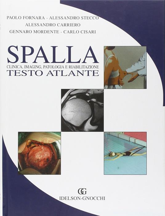 Spalla. Testo atlante di clinica, imaging, patologia e riabilitazione - Paolo Fornara,Alessandro Stecco,Alessandro Carriero - copertina