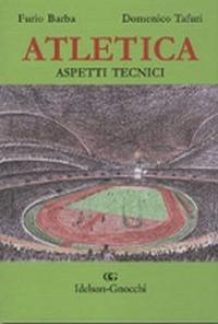 Atletica. Aspetti tecnici. Ediz. illustrata - Furio Barba,Domenico Tafuri - copertina