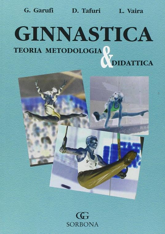 Ginnastica. Teoria metodologia e didattica - Giorgio Garufi,Domenico Tafuri,Leonardo Vaira - copertina