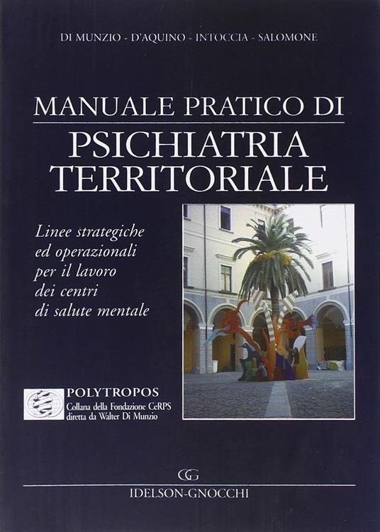 Manuale pratico di psichiatria territoriale - Walter Di Nunzio,Giuseppe D'Aquino,Luigi Intoccia - copertina
