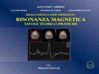 Diagnostica per immagini. Risonanza magnetica. Tavole teorico-pratiche - Alessandro Carriero,Claudio Bossi,Gerardo Di Nardo - copertina