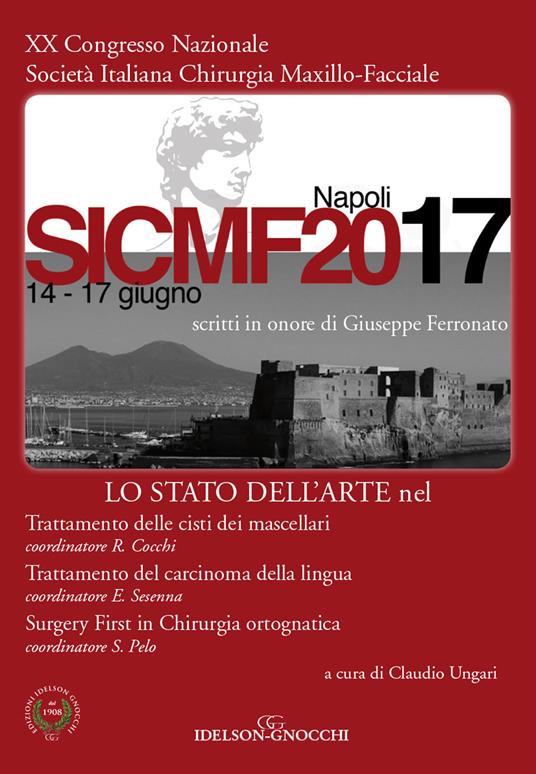 Lo stato dell'arte nel trattamento delle cisti dei mascellari. Trattamento del carcinoma della lingua. Surgery first in chirurgia ortognatica. Scritti in onore di Giuseppe Ferronato. 20° Congresso nazionale società italiana maxillo-facciale SICMF (Napoli, 14-17 giugno 2017) - R. Cocchi,E. Sesenna,S. Pelo - copertina