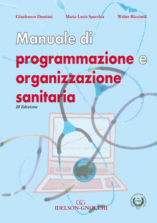 Manuale di programmazione e organizzazione sanitaria - Gianfranco Damiani,Maria Lucia Specchia,Walter Ricciardi - copertina