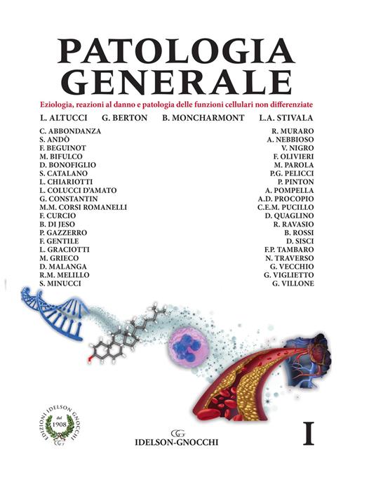 Patologia generale. Vol. 1: Eziologia, reazioni al danno e patologia delle funzioni cellullari non differenziate. - Lucia Altucci,Giorgio Berton,Lucia Anna Stivala - copertina