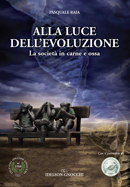Alla luce dell'evoluzione. La società in carne e ossa - Pasquale Raia - copertina