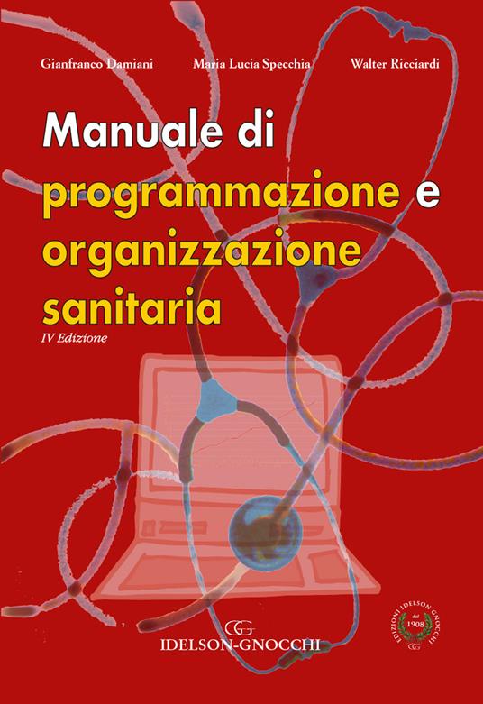 Manuale di programmazione e organizzazione sanitaria - Gianfranco Damiani,Maria Lucia Specchia,Walter Ricciardi - copertina