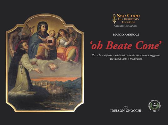 Oh Beate Cone. Ricerche e aspetti inediti del culto di San Cono a Teggiano tra storia, arte e tradizioni - Marco Ambrogi - copertina