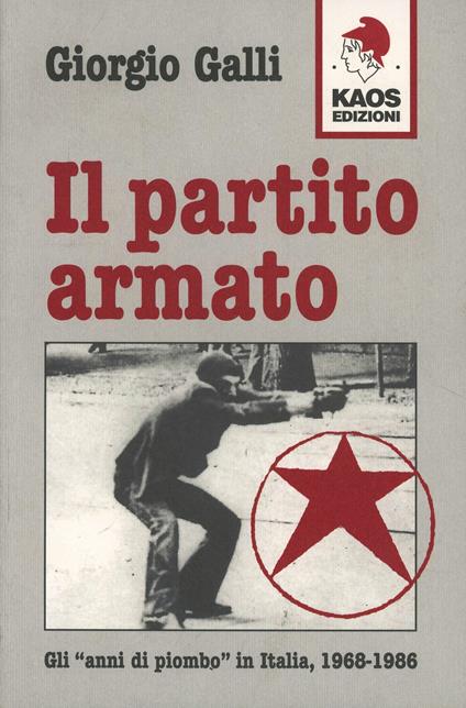 Il partito Armato. Gli «Anni di piombo» in Italia (1968-1986) - Giorgio Galli - copertina
