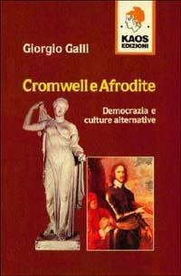 Cromwell e Afrodite. Democrazia e culture alternative - Giorgio Galli - copertina